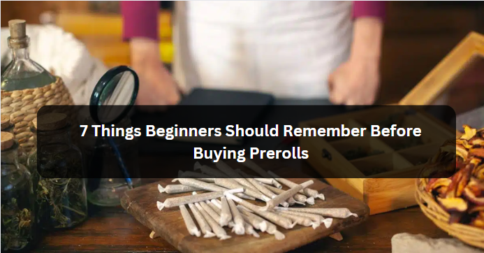 7 Things Beginners Should Remember Before Buying Prerolls