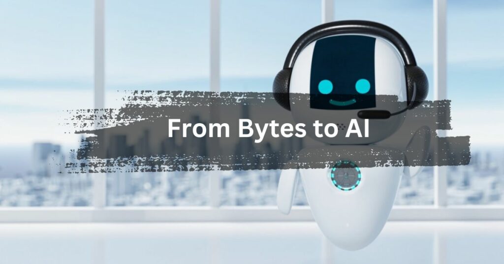 From Bytes to AI