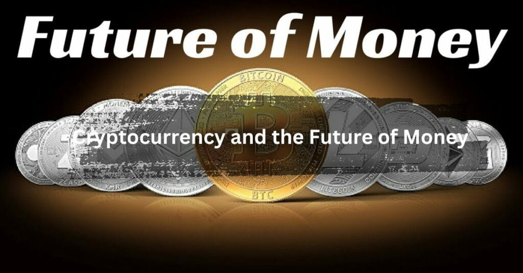 Cryptocurrency and the Future of Money